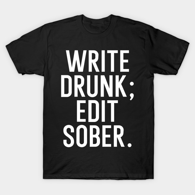 Write drunk edit sober T-Shirt by maxcode